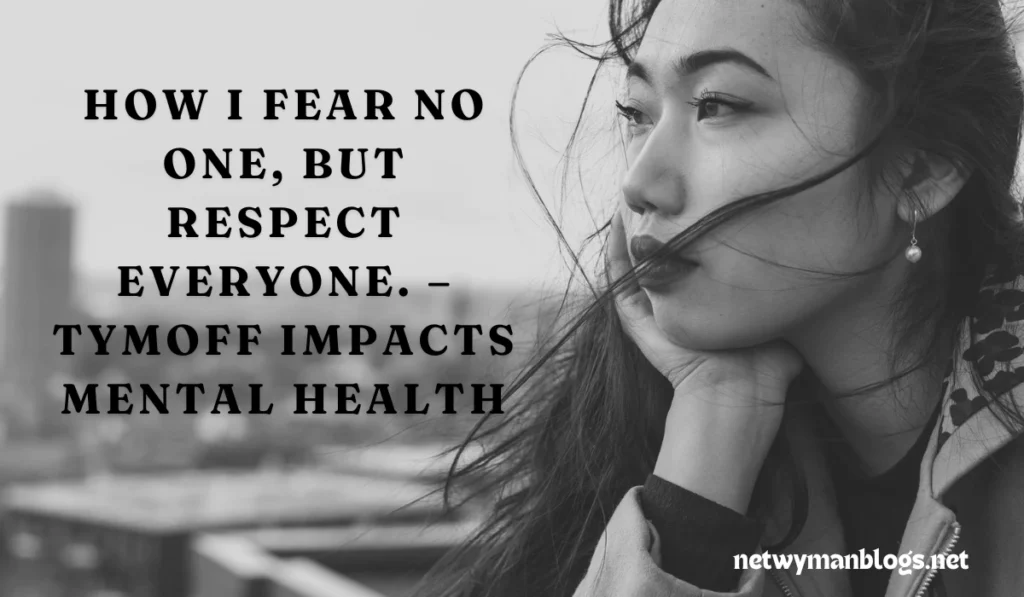 I Fear No One, But Respect Everyone. - Tymoff