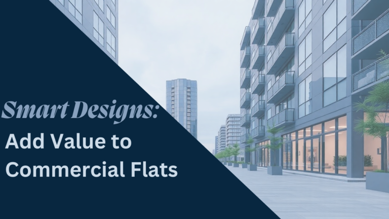 How Smart Design Choices Can Add Value to Commercial Flats