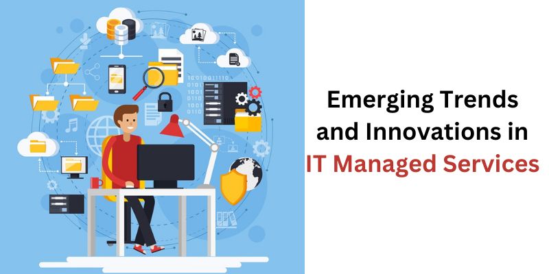 Emerging Trends and Innovations in IT Managed Services: A Look at the Future